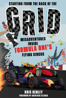 Pornind din spatele grilei: Aventuri nefericite în interiorul circului zburător al Formulei 1 - Starting from the Back of the Grid: Misadventures Inside Formula One's Flying Circus
