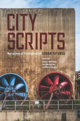 City Scripts: Narrative ale viitorului urban postindustrial - City Scripts: Narratives of Postindustrial Urban Futures