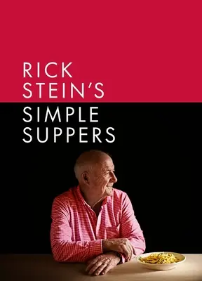 Rick Stein's Simple Suppers: O colecție nou-nouță de peste 120 de rețete ușoare - Rick Stein's Simple Suppers: A Brand-New Collection of Over 120 Easy Recipes