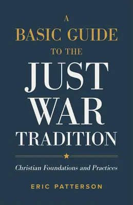 Un ghid de bază pentru tradiția războiului drept: Fundamente și practici creștine - A Basic Guide to the Just War Tradition: Christian Foundations and Practices