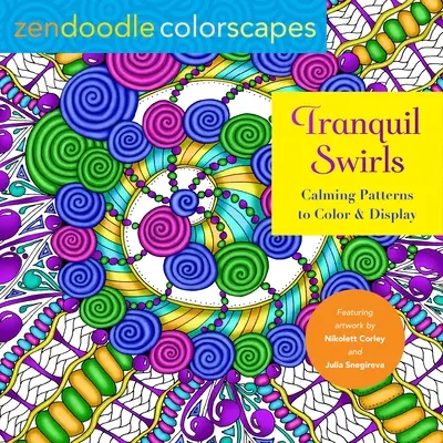 Zendoodle Colorscapes: Tranquil Swirls: Modele liniștitoare de colorat și expus - Zendoodle Colorscapes: Tranquil Swirls: Calming Patterns to Color and Display