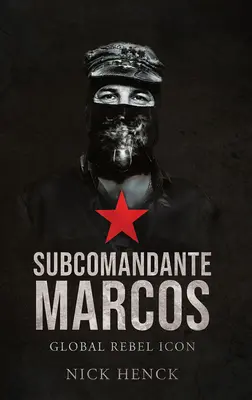 Subcomandantul Marcos: Icoana rebelă globală - Subcomandante Marcos: Global Rebel Icon