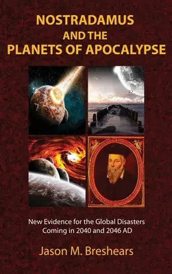 Nostradamus și planetele apocalipsei: Noi dovezi pentru dezastrele globale care vor avea loc în 2040 și 2046 d.Hr. - Nostradamus and the Planets of Apocalypse: New Evidence for the Global Disasters Coming in 2040 and 2046 AD