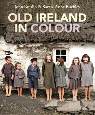 Irlanda veche în culori - Old Ireland in Colour