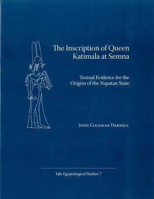 Inscripția reginei Katimala de la Semna: dovezi textuale pentru originile statului Napatan - The Inscription of Queen Katimala at Semna: Textual Evidence for the Origins of the Napatan State