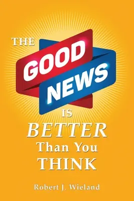 Vestea bună este mai bună decât crezi - The Good News Is Better Than You Think