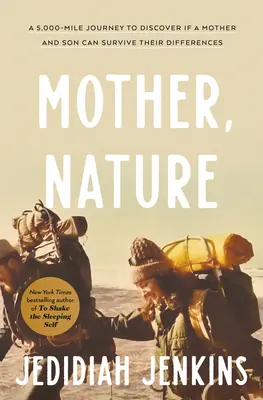 Mamă, natură: O călătorie de 5.000 de mile pentru a descoperi dacă o mamă și un fiu pot supraviețui diferențelor lor - Mother, Nature: A 5,000-Mile Journey to Discover If a Mother and Son Can Survive Their Differences