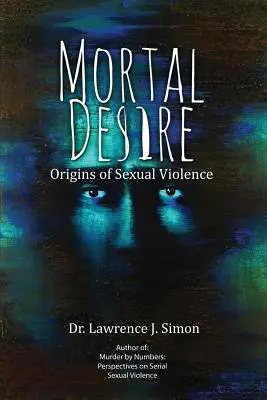 Mortal Desire: Originile violenței sexuale - Mortal Desire: Origins of Sexual Violence