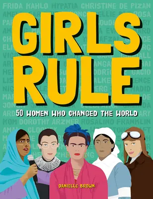 Fetele conduc: 50 de femei care au schimbat lumea - Girls Rule: 50 Women Who Changed the World