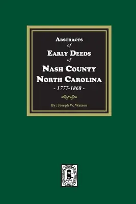 Rezumate ale primelor acte din comitatul Nash, Carolina de Nord, 1777-1868 - Abstracts of Early Deeds of Nash County, North Carolina, 1777-1868