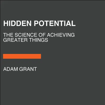Potențialul ascuns: Știința de a realiza lucruri mărețe - Hidden Potential: The Science of Achieving Greater Things
