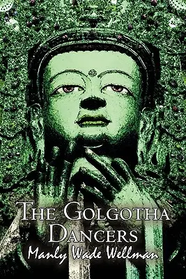 The Golgotha Dancers by Manly Wade Wellman, Ficțiune, Clasici, Fantezie, Groază - The Golgotha Dancers by Manly Wade Wellman, Fiction, Classics, Fantasy, Horror