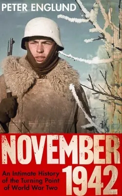 Noiembrie 1942 - O istorie intimă a punctului de cotitură al celui de-al doilea război mondial - November 1942 - An Intimate History of the Turning Point of the Second World War