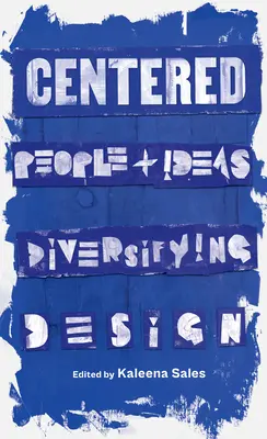 Centrat: Oameni și idei Diversificarea designului - Centered: People and Ideas Diversifying Design