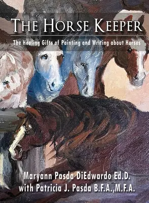 The Horse Keeper Darurile vindecătoare ale picturii și scrisului despre cai - The Horse Keeper The Healing Gifts of Painting and Writing about Horses