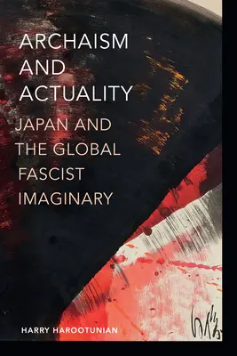 Arhaism și actualitate: Japonia și imaginarul fascist global - Archaism and Actuality: Japan and the Global Fascist Imaginary
