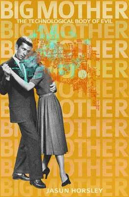 Big Mother: Corpul tehnologic al răului - Big Mother: The Technological Body of Evil