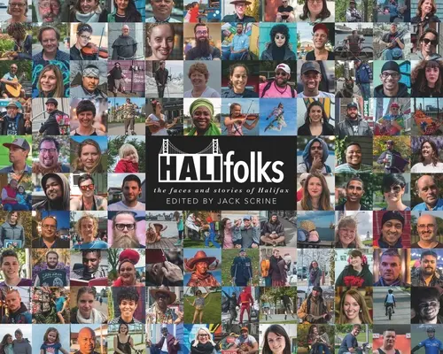 Halifolks: Chipurile și poveștile orașului Halifax: The Faces and Stories of Halifax - Halifolks: The Faces and Stories of Halifax
