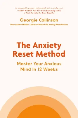 Metoda de resetare a anxietății: Stăpânește-ți mintea anxioasă în 12 săptămâni - The Anxiety Reset Method: Master Your Anxious Mind in 12 Weeks