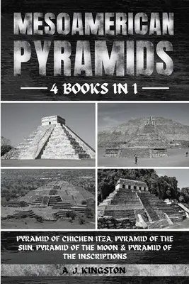 Mesoamerican Pyramids: Piramida din Chichen Itza, Piramida Soarelui, Piramida Lunii și Piramida Inscripțiilor - Mesoamerican Pyramids: Pyramid Of Chichen Itza, Pyramid Of The Sun, Pyramid Of The Moon & Pyramid Of The Inscriptions