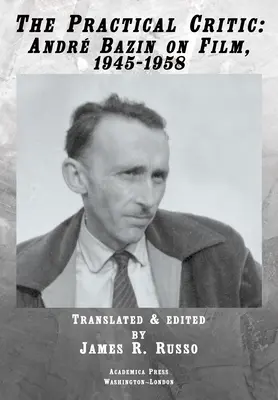 Criticul practic: Andr Bazin despre film, 1945-1958 - The Practical Critic: Andr Bazin on Film, 1945-1958