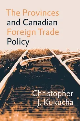 Provinciile și politica canadiană de comerț exterior - The Provinces and Canadian Foreign Trade Policy