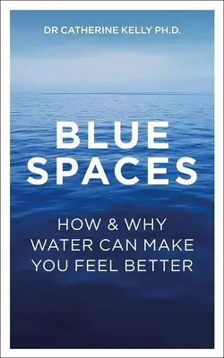 Spații albastre: Cum și de ce apa vă poate face să vă simțiți mai bine - Blue Spaces: How and Why Water Can Make You Feel Better