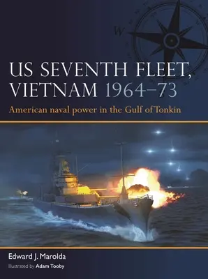 Flota a Șaptea a SUA, Vietnam 1964-75: Puterea navală americană în Asia de Sud-Est - Us Seventh Fleet, Vietnam 1964-75: American Naval Power in Southeast Asia