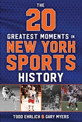 Cele mai mari 20 de momente din istoria sportului newyorkez: Generația noastră de amintiri, din 1960 până astăzi - The 20 Greatest Moments in New York Sports History: Our Generation of Memories, from 1960 to Today