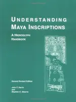 Înțelegerea inscripțiilor mayașe: Un manual de hieroglife - Understanding Maya Inscriptions: A Hieroglyph Handbook