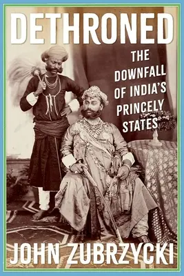 Dethroned: Căderea statelor princiare din India: The Downfall of India's Princely States - Dethroned: The Downfall of India's Princely States