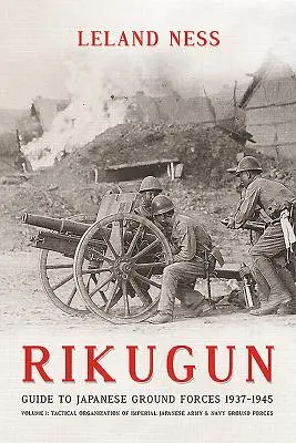 Rikugun: Volumul 1 - Organizarea tactică a forțelor terestre ale armatei și marinei imperiale japoneze - Rikugun: Volume 1 - Tactical Organization of Imperial Japanese Army & Navy Ground Forces
