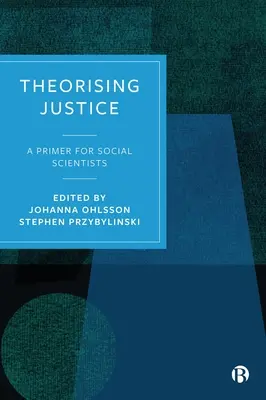 Teoretizarea justiției: Un abecedar pentru cercetătorii în științe sociale - Theorising Justice: A Primer for Social Scientists
