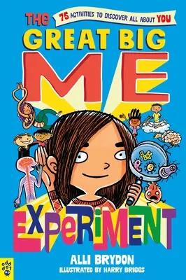 Experimentul Marele Eu: 75 de activități pentru a descoperi totul despre tine - The Great Big Me Experiment: 75 Activities to Discover All about You