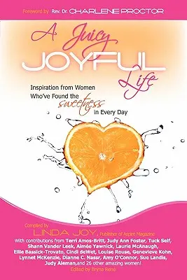 O viață suculentă și veselă: Inspirație de la femei care au găsit dulceața în fiecare zi - A Juicy, Joyful Life: Inspiration from Women Who Have Found the Sweetness in Every Day