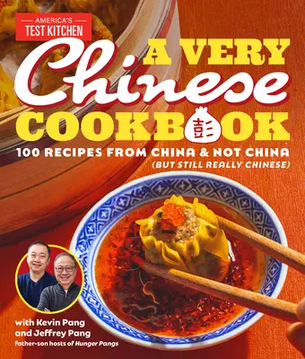 O carte de bucate foarte chinezească: 100 Recipes from China and Not China (But Still Really Chinese) - A Very Chinese Cookbook: 100 Recipes from China and Not China (But Still Really Chinese)
