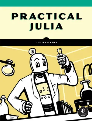 Julia practică: O introducere practică pentru mințile științifice - Practical Julia: A Hands-On Introduction for Scientific Minds