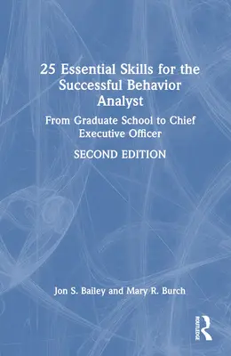 25 de abilități esențiale pentru un analist comportamental de succes: De la școala postuniversitară la funcția de director executiv - 25 Essential Skills for the Successful Behavior Analyst: From Graduate School to Chief Executive Officer