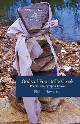 Zeii de la Four Mile Creek: Poezii, eseuri și fotografii de Phillip Howerton - Gods of Four Mile Creek: Poems, Essays and Photographs by Phillip Howerton