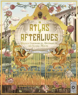 Un Atlas al Vieților de Apoi: Descoperă lumi subterane, alte lumi și tărâmuri cerești - An Atlas of Afterlives: Discover Underworlds, Otherworlds and Heavenly Realms