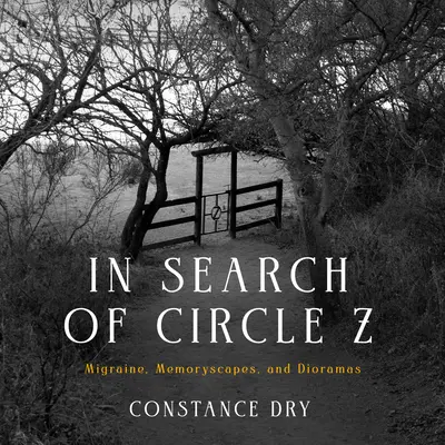 În căutarea cercului Z: Migrene, peisaje memorabile și diorame - In Search of Circle Z: Migraine, Memoryscapes, and Dioramas