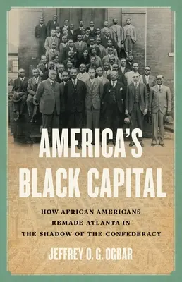 Capitala neagră a Americii: Cum au refăcut afro-americanii Atlanta în umbra Confederației (How African Americans Remade Atlanta in the Shadow of the Confederacy) - America's Black Capital: How African Americans Remade Atlanta in the Shadow of the Confederacy