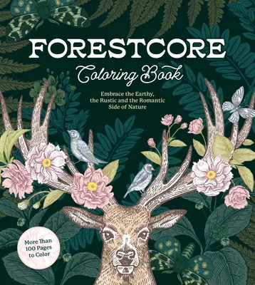 Carte de colorat Forestcore: Îmbrățișează latura pământeană, rustică și romantică a naturii - Forestcore Coloring Book: Embrace the Earthy, the Rustic, and the Romantic Side of Nature
