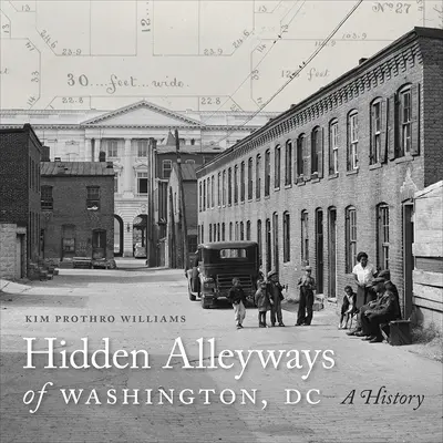 Aleile ascunse din Washington, DC: O istorie - Hidden Alleyways of Washington, DC: A History