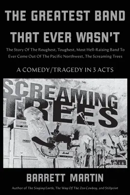 Cea mai grozavă trupă care nu a fost vreodată: Povestea cea mai dură, mai dură, mai Hell-Raising Band Pentru a ieși vreodată din Pacific Northwest, The Screami - The Greatest Band That Ever Wasn't: The Story Of The Roughest, Toughest, Most Hell-Raising Band To Ever Come Out Of The Pacific Northwest, The Screami