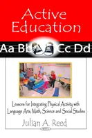 Educație activă - Lecții pentru integrarea activității fizice cu artele limbajului, matematica, științele și studiile sociale - Active Education - Lessons for Integrating Physical Activity with Language Arts, Math, Science & Social Studies