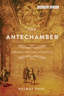 Antecamera: Către o istorie a așteptării - The Antechamber: Toward a History of Waiting