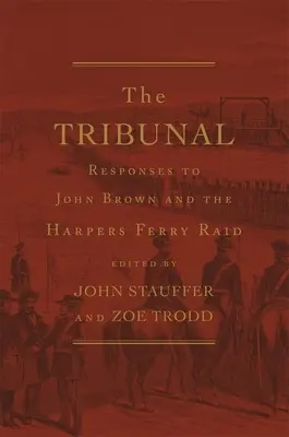 Tribunalul: Răspunsuri la John Brown și raidul Harpers Ferry - Tribunal: Responses to John Brown and the Harpers Ferry Raid