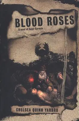 Trandafiri de sânge: Un roman al contelui Saint-Germain - Blood Roses: A Novel of the Count Saint-Germain