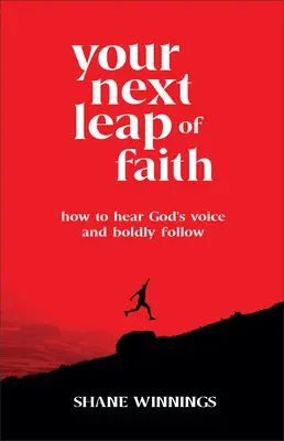 Următorul tău salt al credinței: Cum să auzi vocea lui Dumnezeu și să o urmezi cu îndrăzneală - Your Next Leap of Faith: How to Hear God's Voice and Boldly Follow